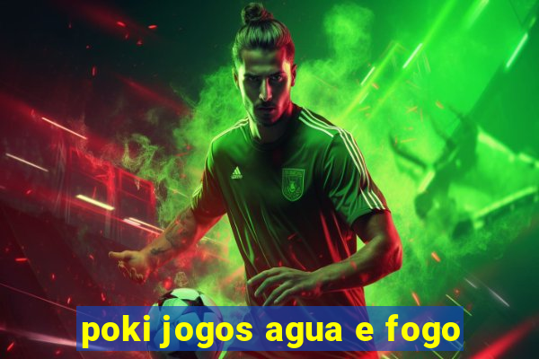 poki jogos agua e fogo